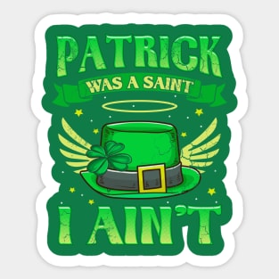 St Patrick Was A Saint I Ain't Funny Irish Quotes Humor Sticker